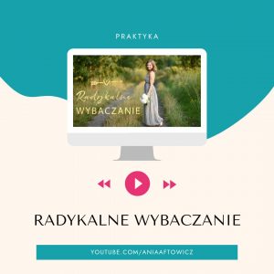 praktyka radykalnego wybaczania
