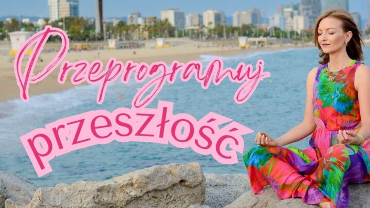 PRZEPROGRAMUJ PRZESZŁOŚĆ w 15 minut